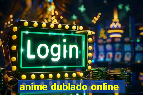 anime dublado online